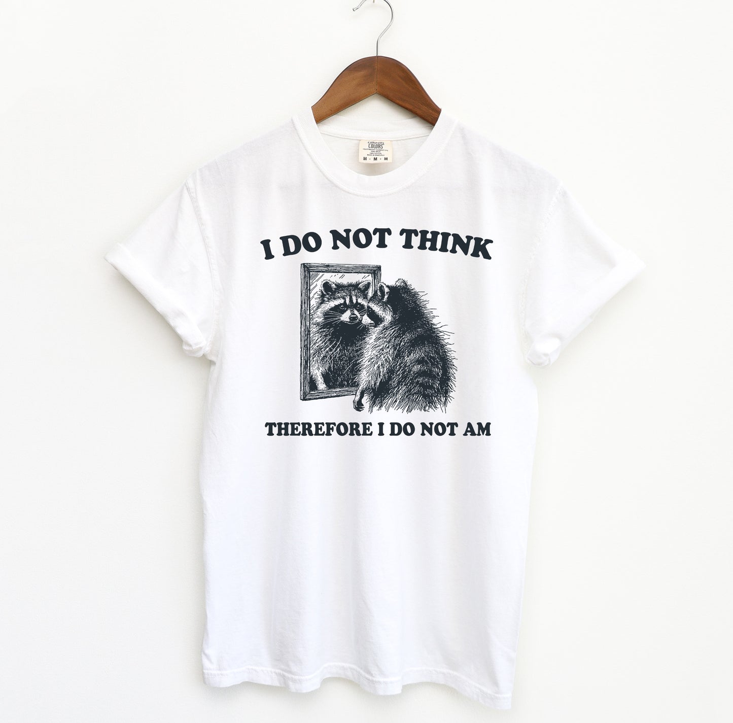 I Do Not Think Therefore Racoon T-Shirt