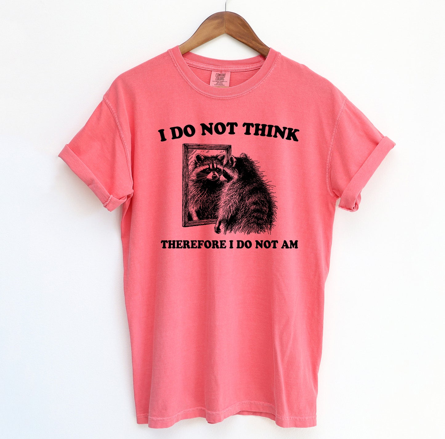 I Do Not Think Therefore Racoon T-Shirt