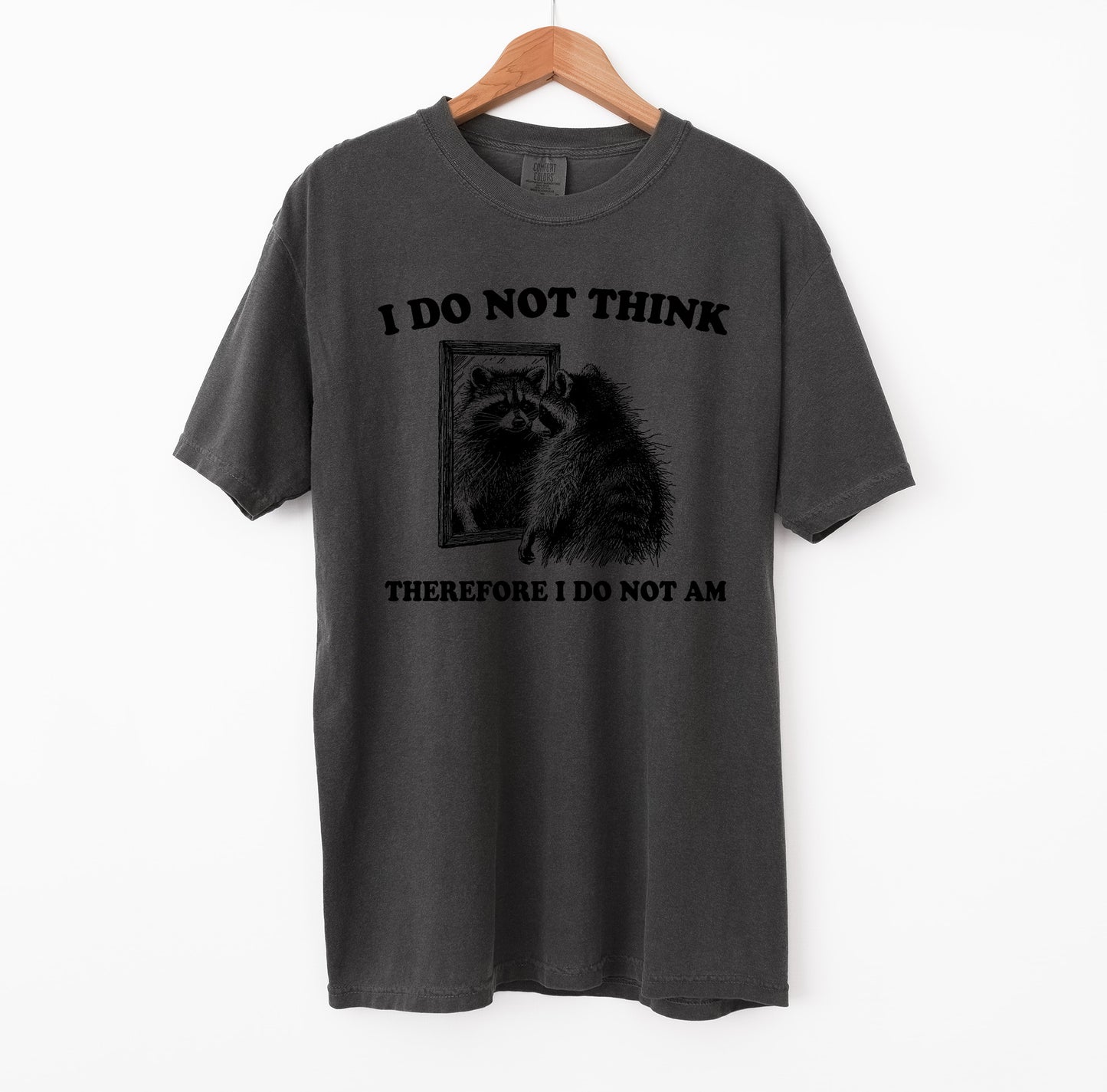 I Do Not Think Therefore Racoon T-Shirt