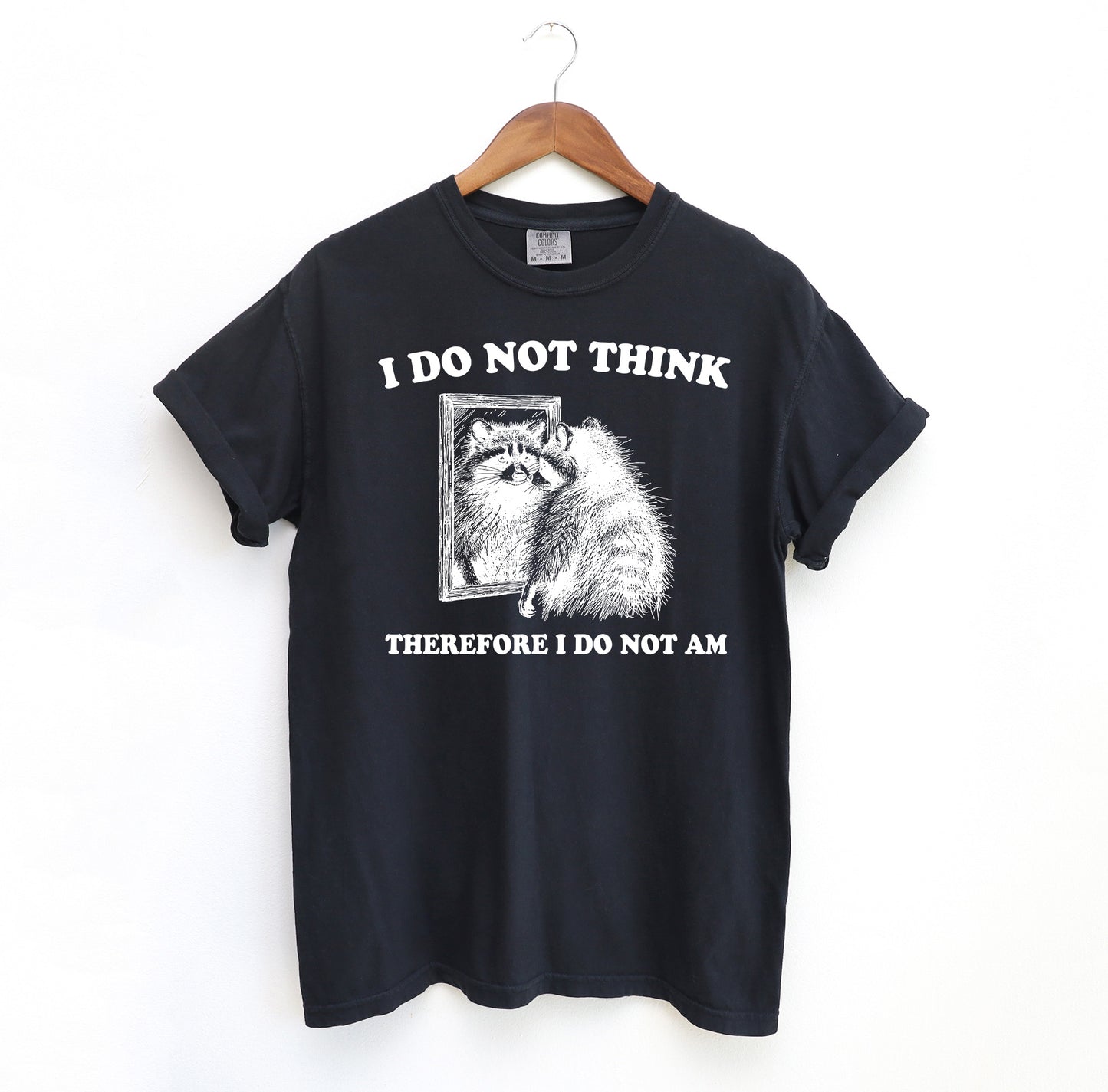 I Do Not Think Therefore Racoon T-Shirt