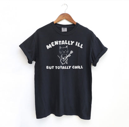 Mentally Ill But Totally Chill T-Shirt