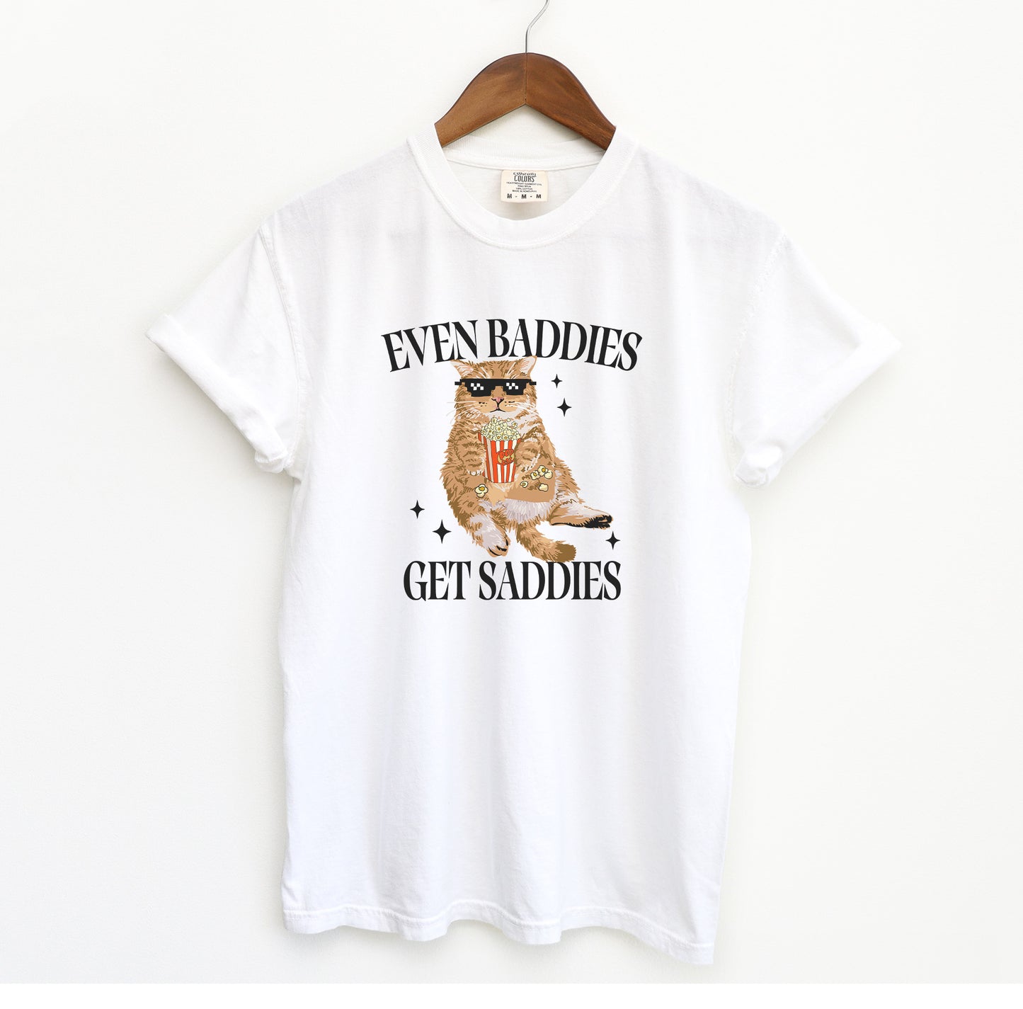 Even Baddies get Saddies T-Shirt